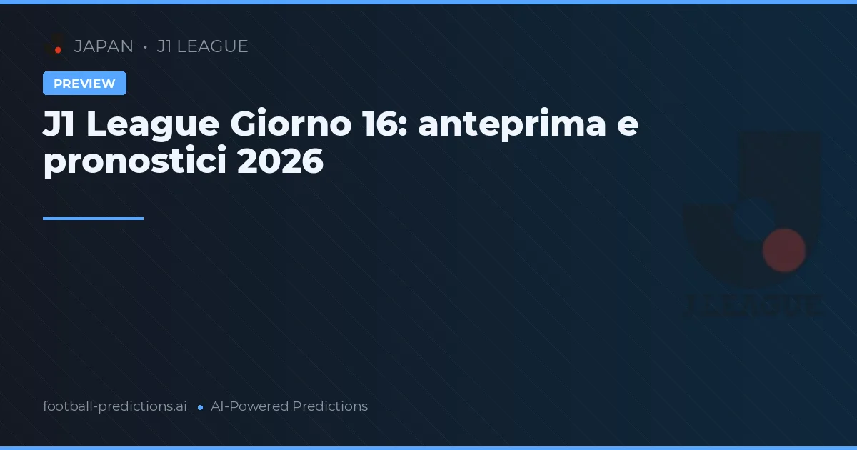 J1 League Giorno 16: anteprima e pronostici 2026