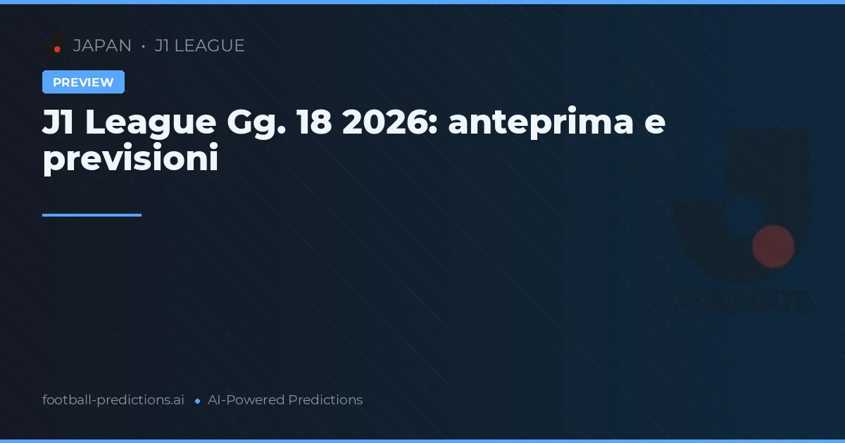 J1 League Gg. 18 2026: anteprima e previsioni