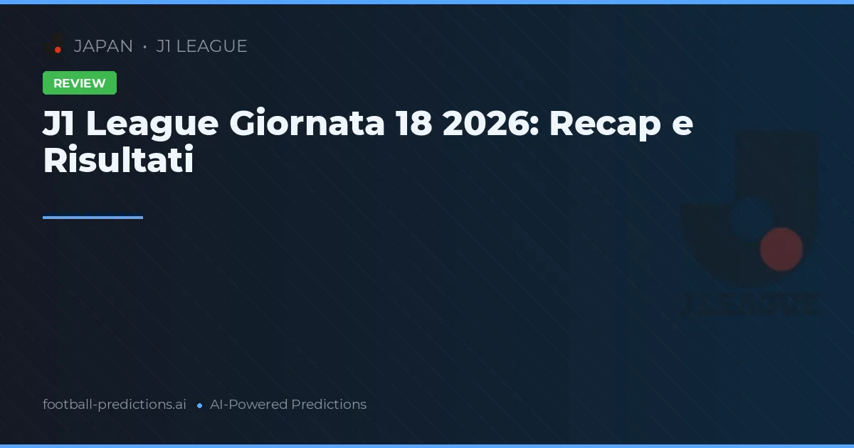 J1 League Giornata 18 2026: Recap e Risultati