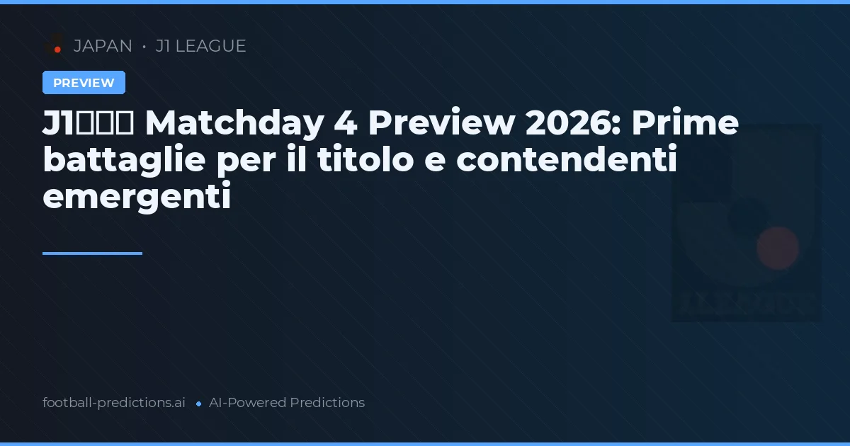 J1リーグ Matchday 4 Preview 2026: Prime battaglie per il titolo e contendenti emergenti