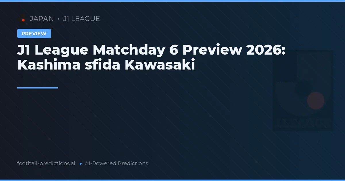 J1 League Matchday 6 Preview 2026: Kashima sfida Kawasaki
