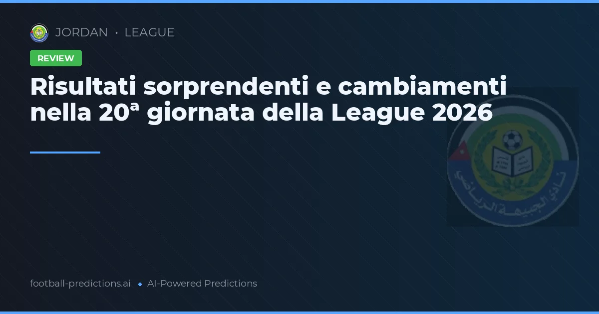 Risultati sorprendenti e cambiamenti nella 20ª giornata della League 2026