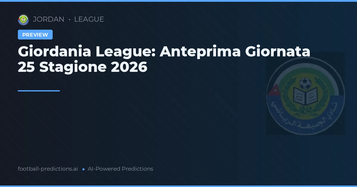 Giordania League: Anteprima Giornata 25 Stagione 2026