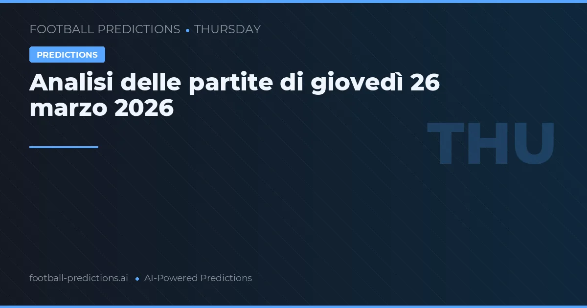 Analisi delle partite di giovedì 26 marzo 2026