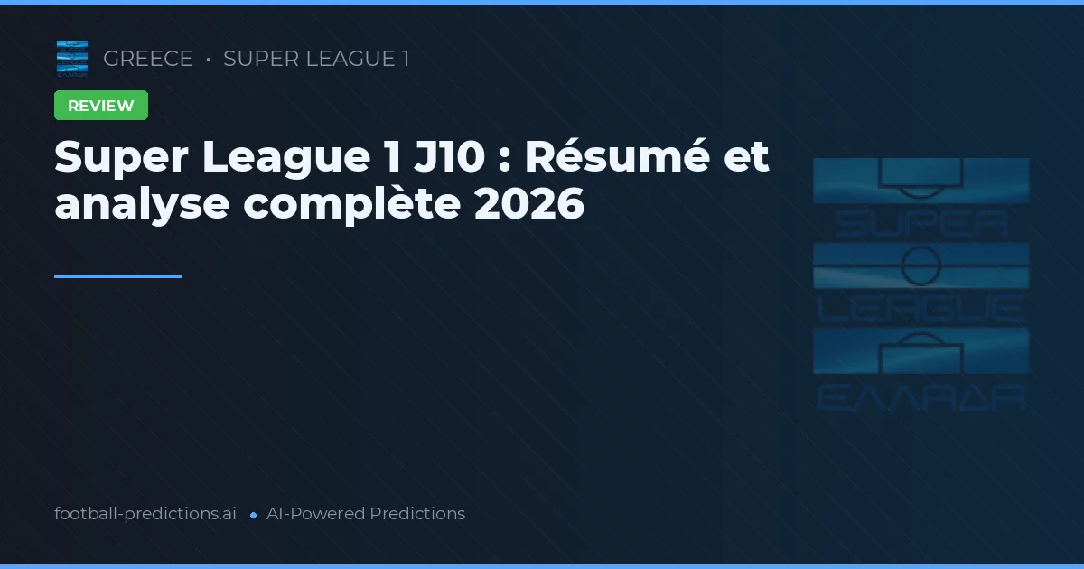 Super League 1 J10 : Résumé et analyse complète 2026