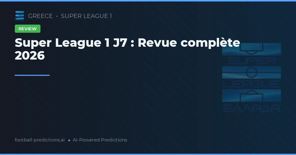 Super League 1 J7 : Revue complète 2026