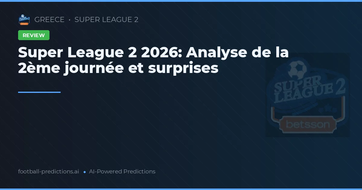 Super League 2 2026: Analyse de la 2ème journée et surprises