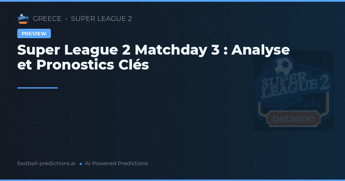 Super League 2 Matchday 3 : Analyse et Pronostics Clés