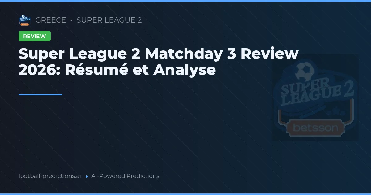 Super League 2 Matchday 3 Review 2026: Résumé et Analyse