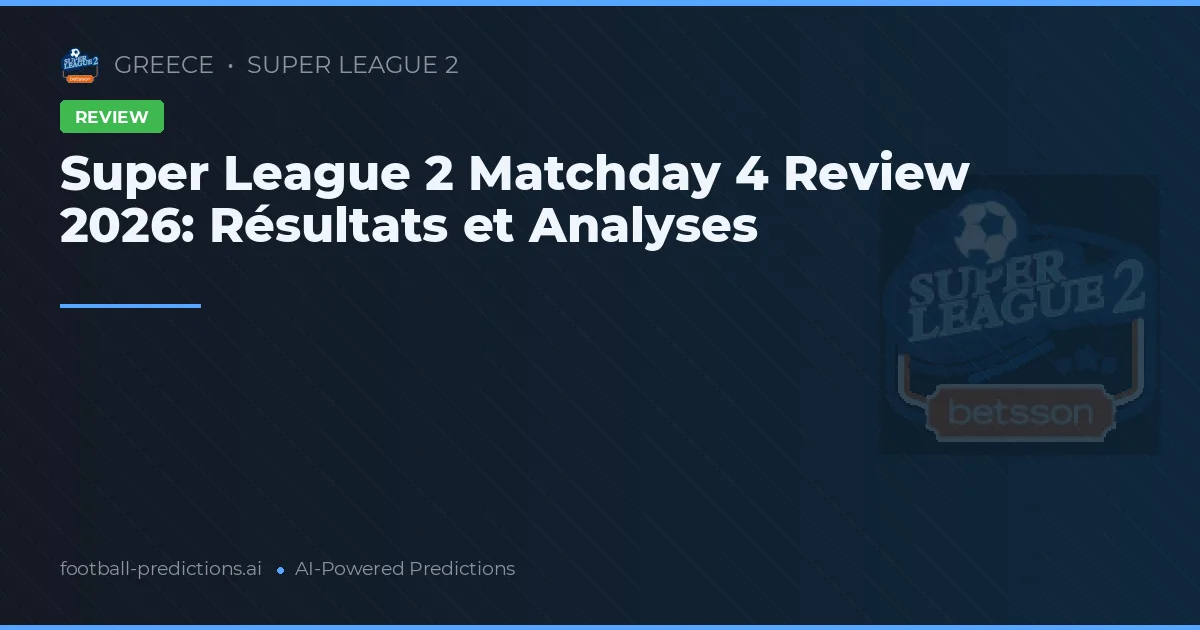 Super League 2 Matchday 4 Review 2026: Résultats et Analyses