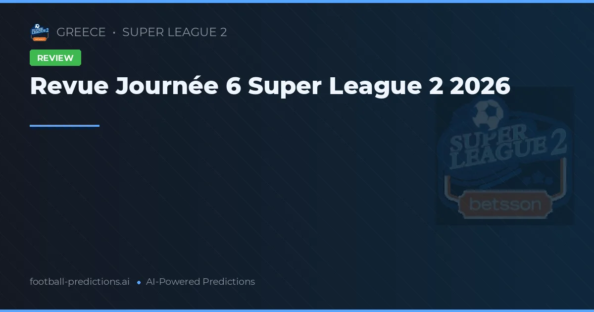 Revue Journée 6 Super League 2 2026