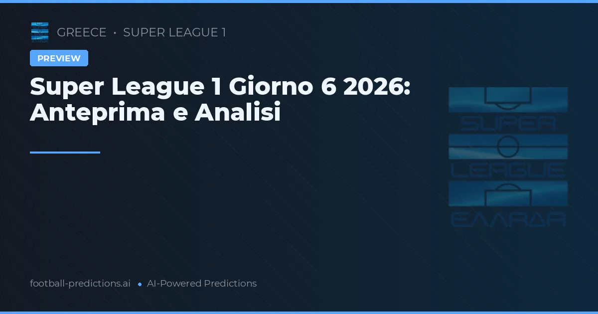 Super League 1 Giorno 6 2026: Anteprima e Analisi