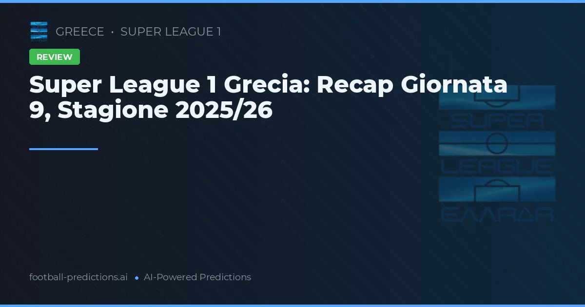 Super League 1 Grecia: Recap Giornata 9, Stagione 2025/26
