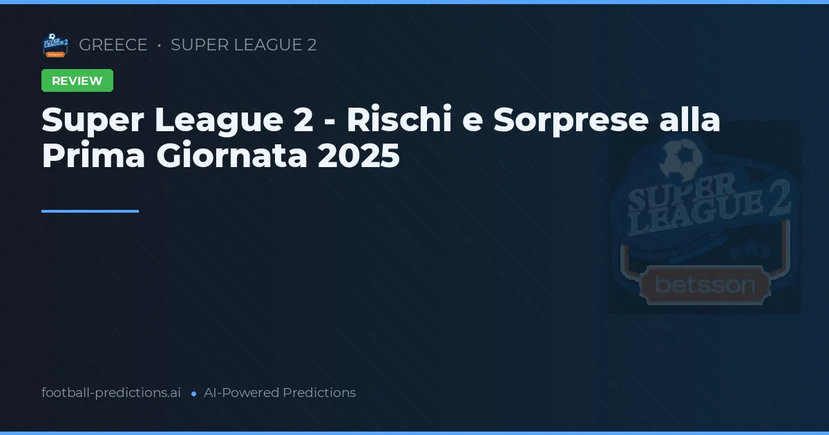 Super League 2 - Rischi e Sorprese alla Prima Giornata 2025