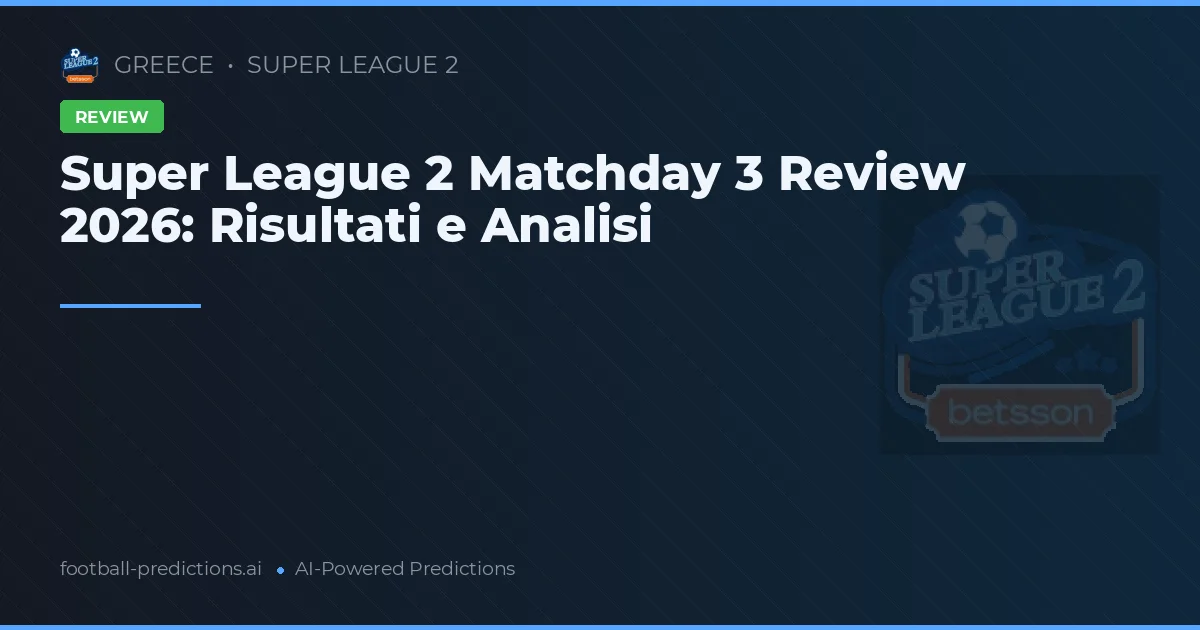 Super League 2 Matchday 3 Review 2026: Risultati e Analisi