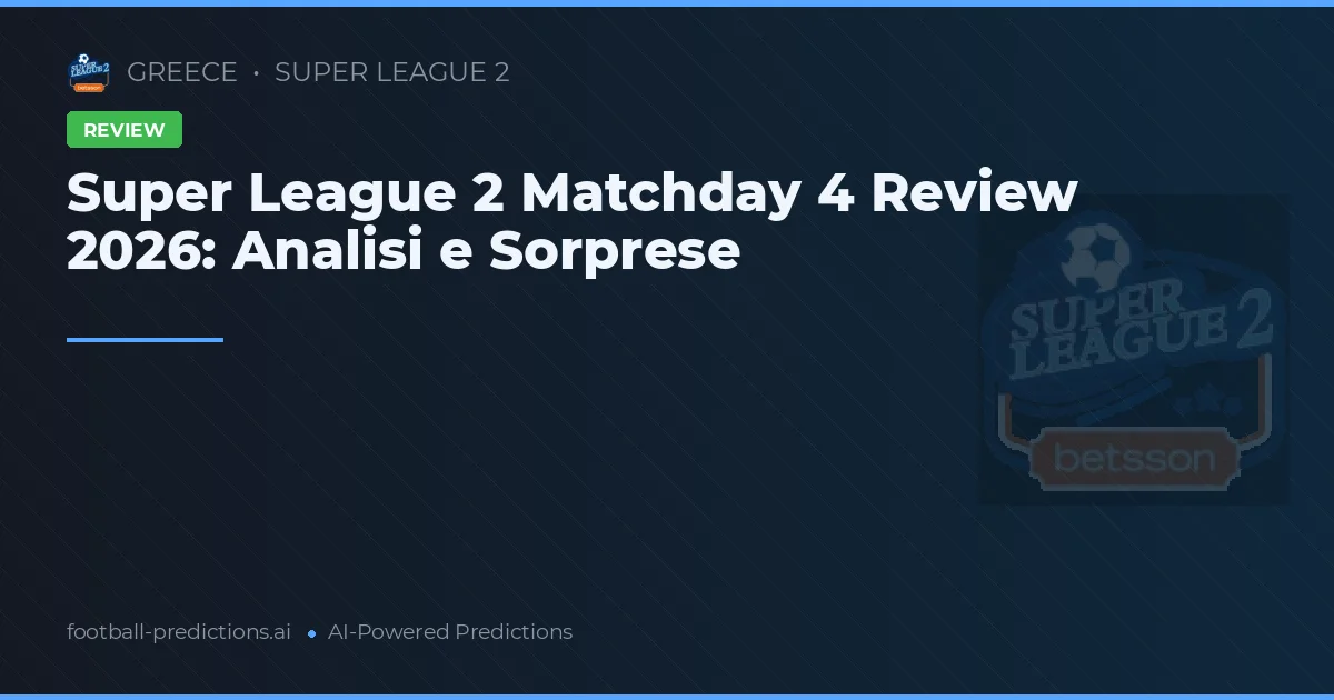 Super League 2 Matchday 4 Review 2026: Analisi e Sorprese