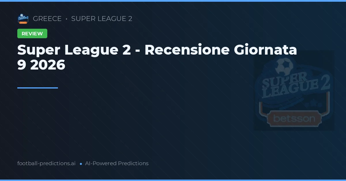 Super League 2 - Recensione Giornata 9 2026