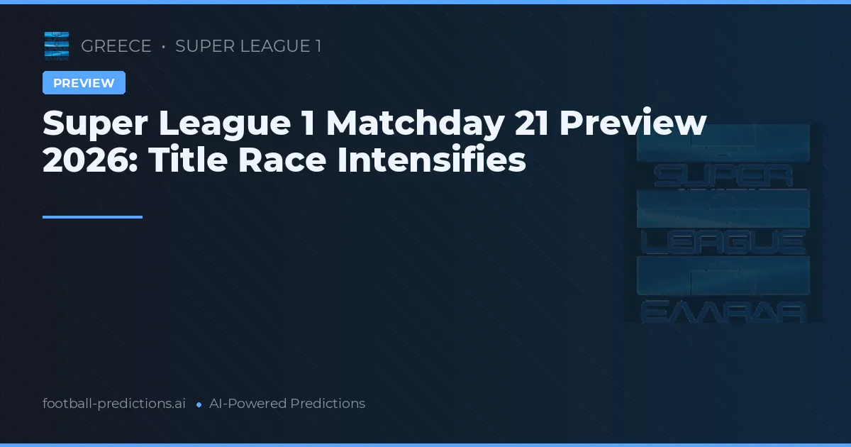 Super League 1 Matchday 21 Preview 2026: Title Race Intensifies