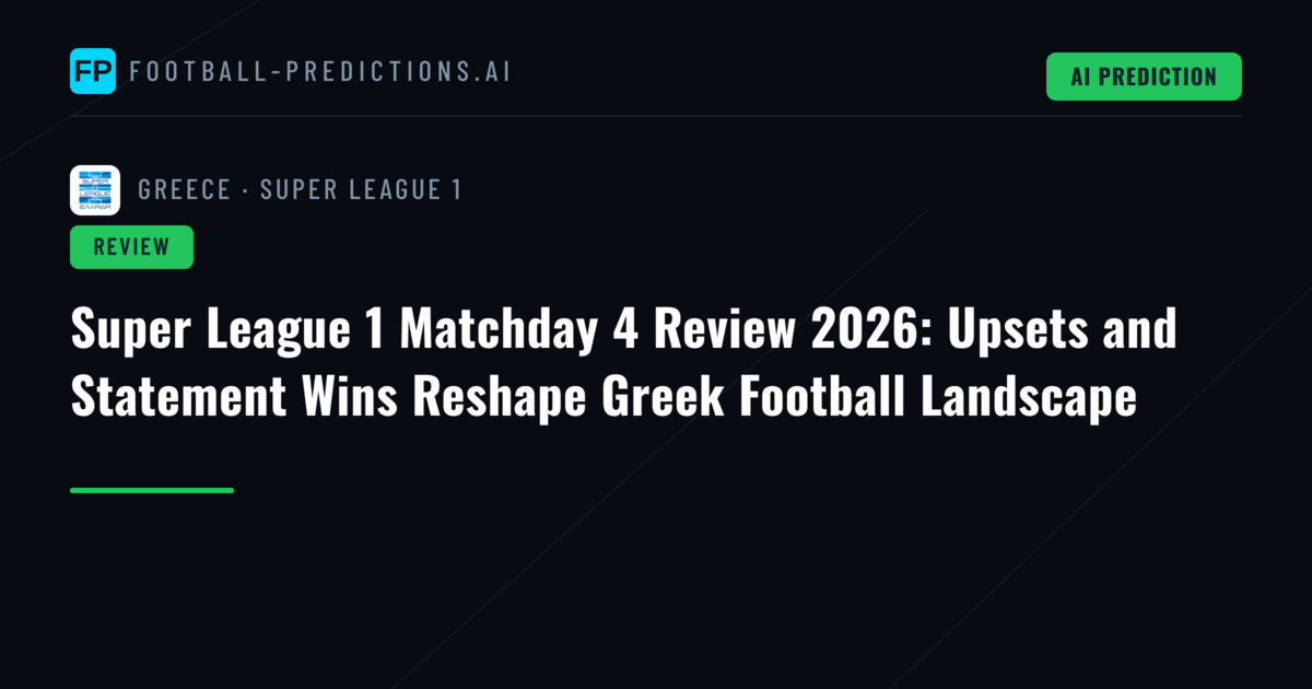 Super League 1 Matchday 4 Review 2026: Upsets and Statement Wins Reshape Greek Football Landscape