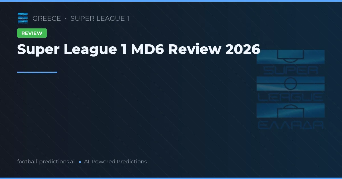 Super League 1 MD6 Review 2026