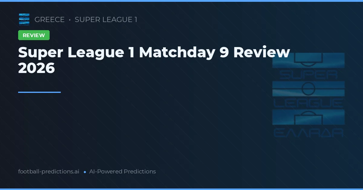 Super League 1 Matchday 9 Review 2026