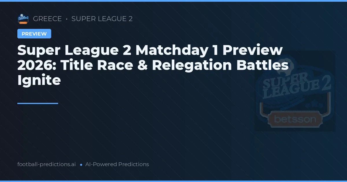 Super League 2 Matchday 1 Preview 2026: Title Race & Relegation Battles Ignite