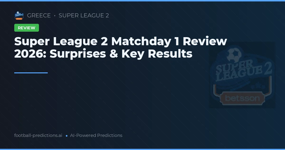 Super League 2 Matchday 1 Review 2026: Surprises & Key Results