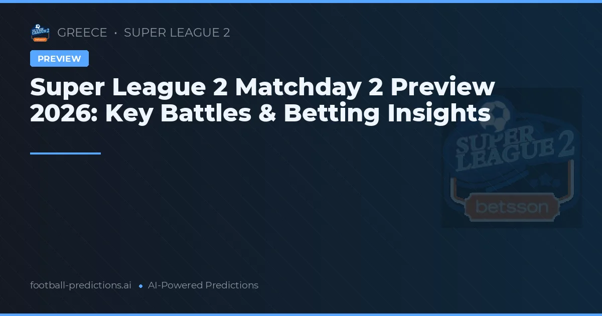 Super League 2 Matchday 2 Preview 2026: Key Battles & Betting Insights