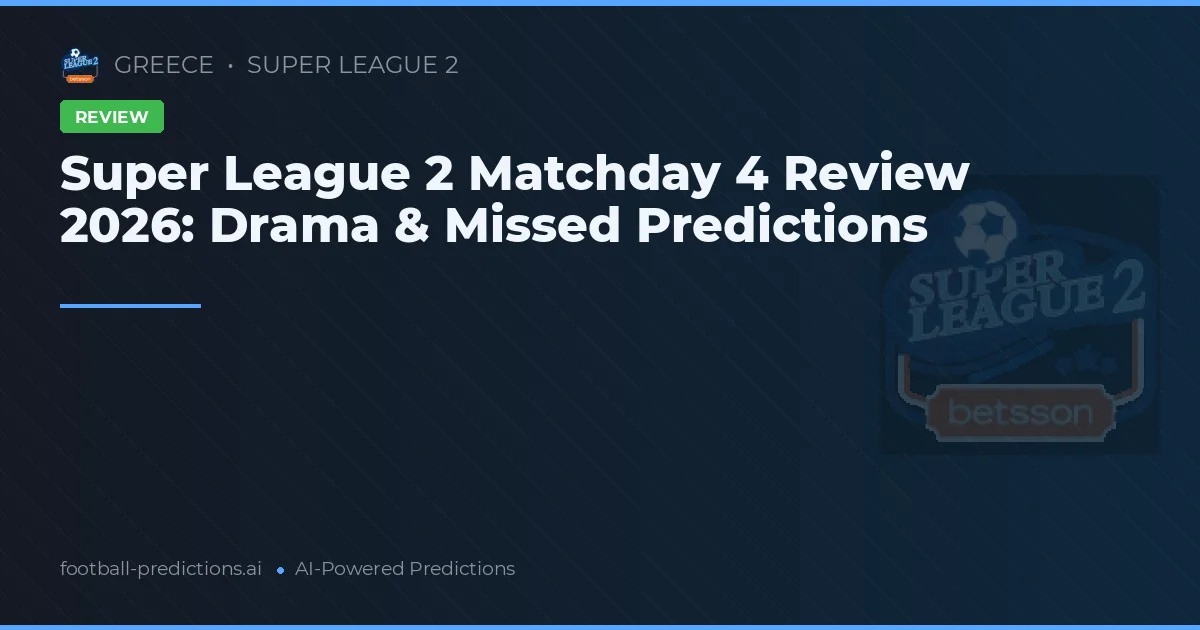 Super League 2 Matchday 4 Review 2026: Drama & Missed Predictions