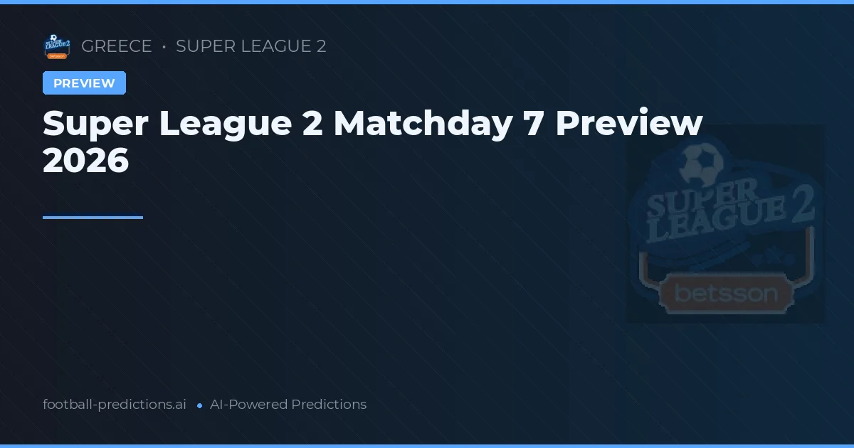Super League 2 Matchday 7 Preview 2026