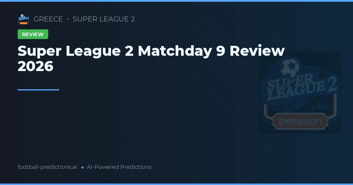Super League 2 Matchday 9 Review 2026