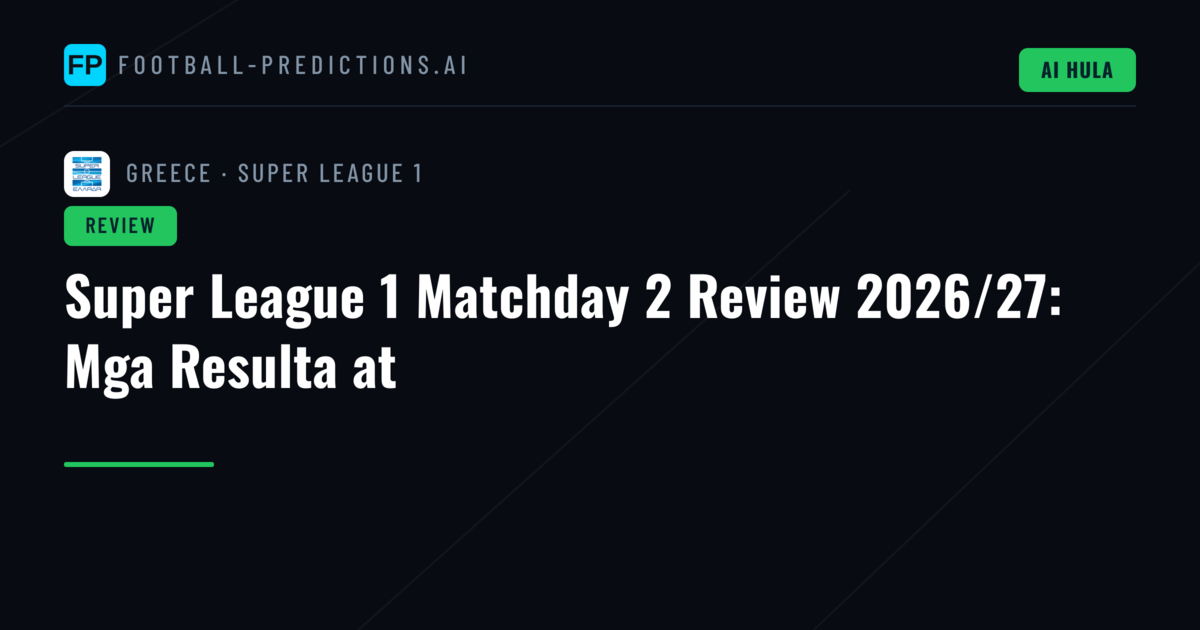 Super League 1 Matchday 2 Review 2026/27: Mga Resulta at