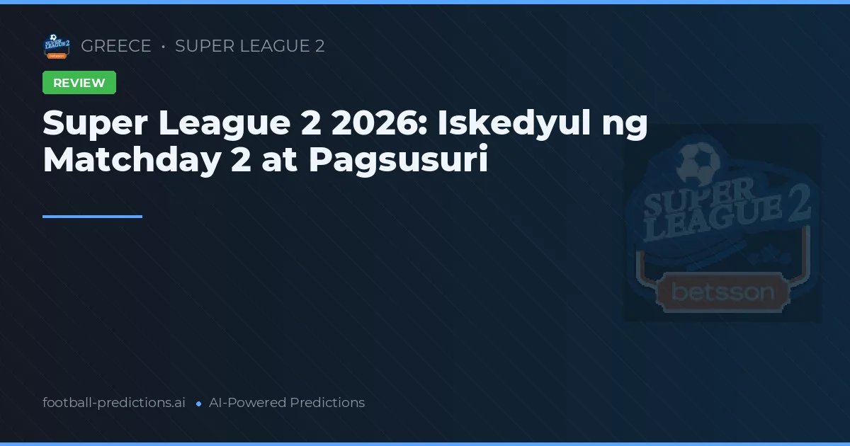 Super League 2 2026: Iskedyul ng Matchday 2 at Pagsusuri