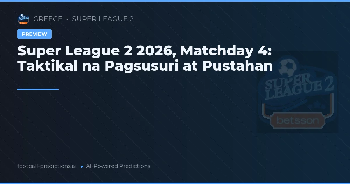 Super League 2 2026, Matchday 4: Taktikal na Pagsusuri at Pustahan