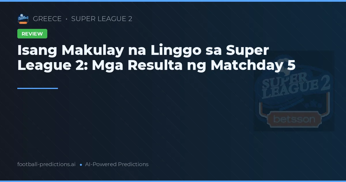 Isang Makulay na Linggo sa Super League 2: Mga Resulta ng Matchday 5