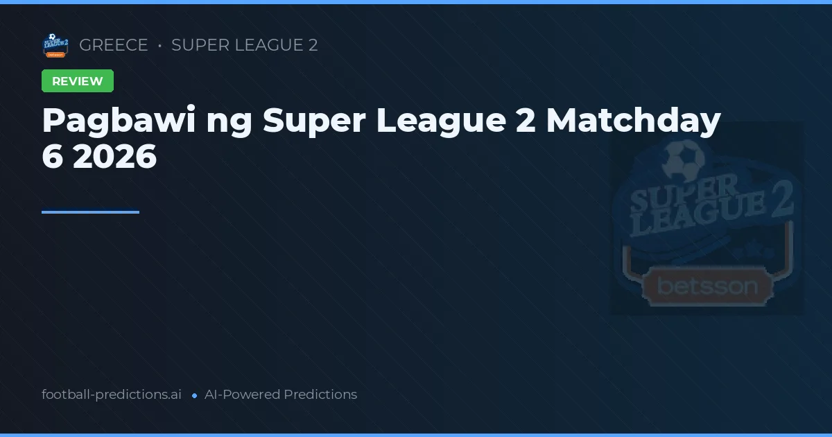 Pagbawi ng Super League 2 Matchday 6 2026