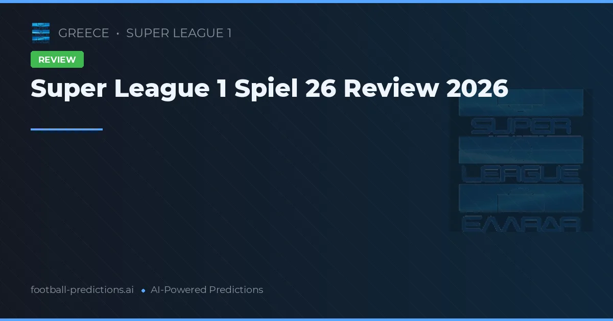 Super League 1 Spiel 26 Review 2026