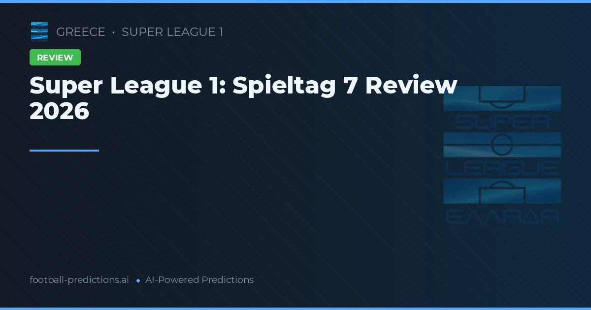 Super League 1: Spieltag 7 Review 2026