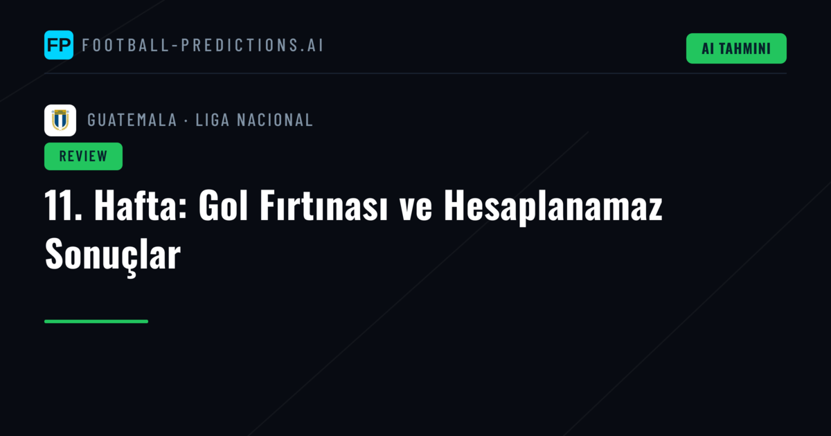 11. Hafta: Gol Fırtınası ve Hesaplanamaz Sonuçlar