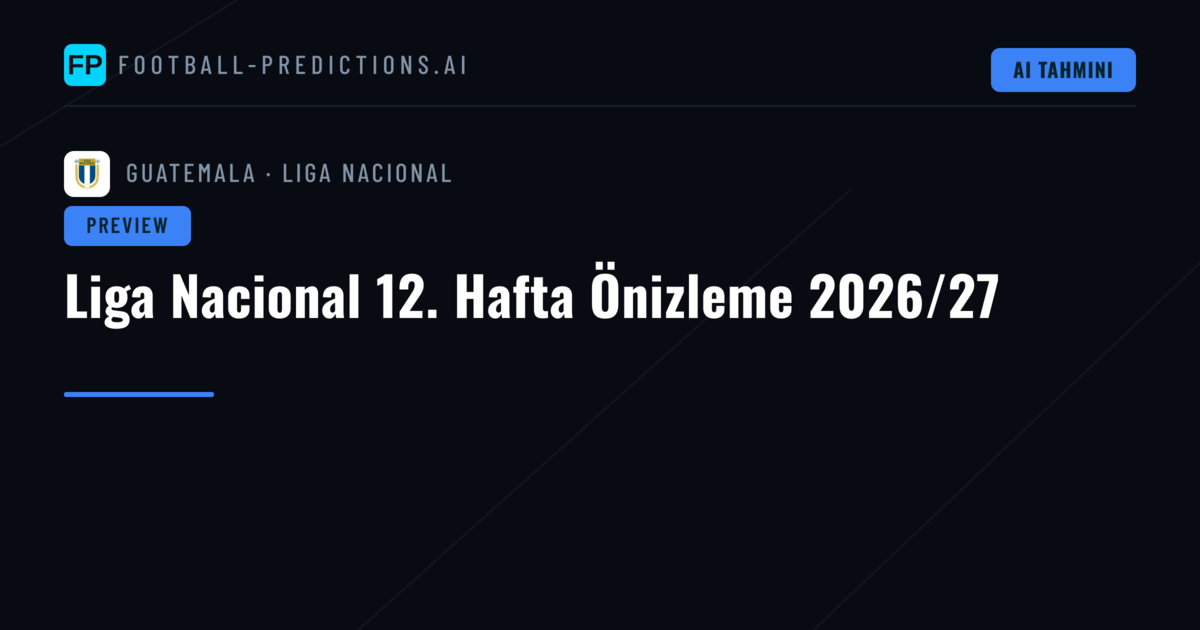 Liga Nacional 12. Hafta Önizleme 2026/27
