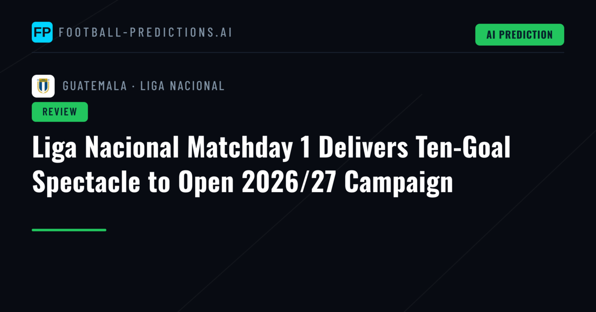 Liga Nacional Matchday 1 Delivers Ten-Goal Spectacle to Open 2026/27 Campaign