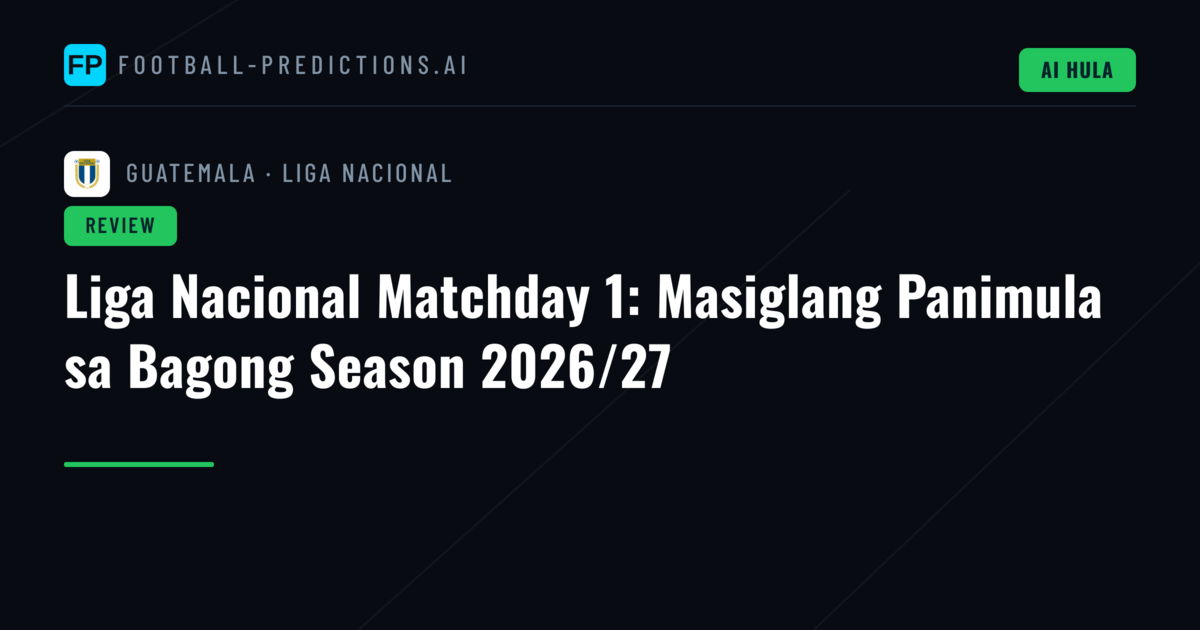 Liga Nacional Matchday 1: Masiglang Panimula sa Bagong Season 2026/27