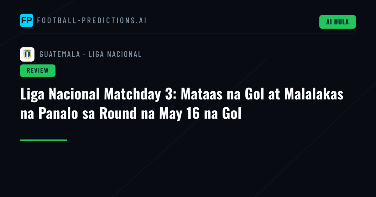 Liga Nacional Matchday 3: Mataas na Gol at Malalakas na Panalo sa Round na May 16 na Gol