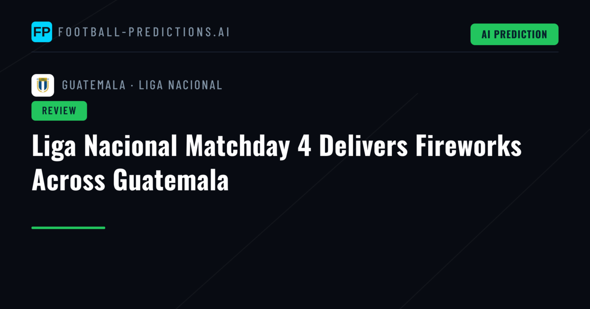 Liga Nacional Matchday 4 Delivers Fireworks Across Guatemala