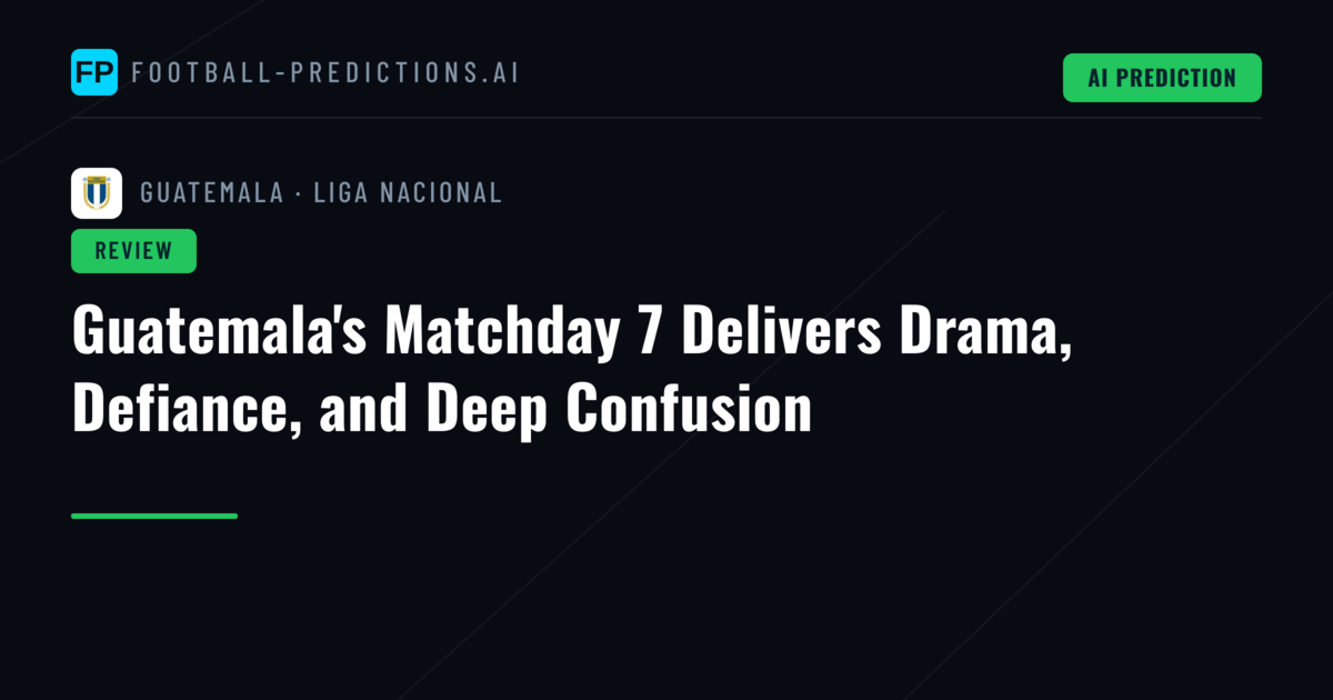 Guatemala's Matchday 7 Delivers Drama, Defiance, and Deep Confusion