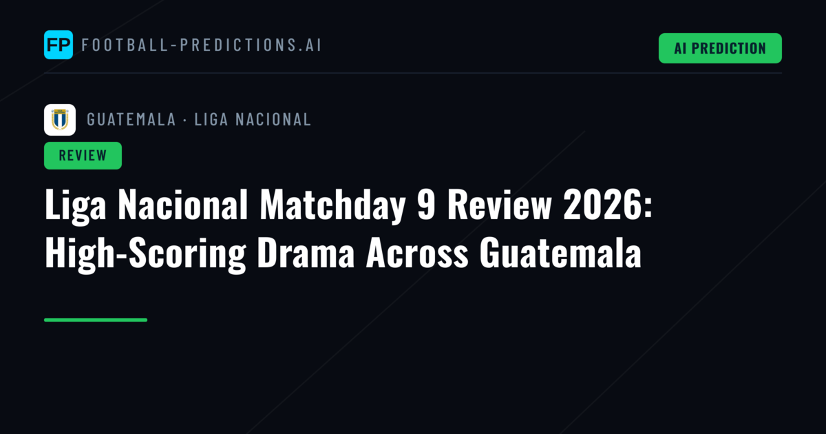 Liga Nacional Matchday 9 Review 2026: High-Scoring Drama Across Guatemala