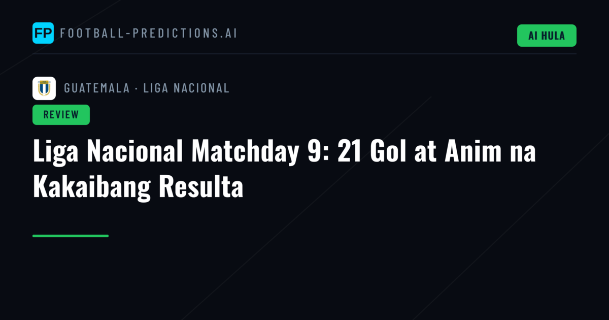 Liga Nacional Matchday 9: 21 Gol at Anim na Kakaibang Resulta