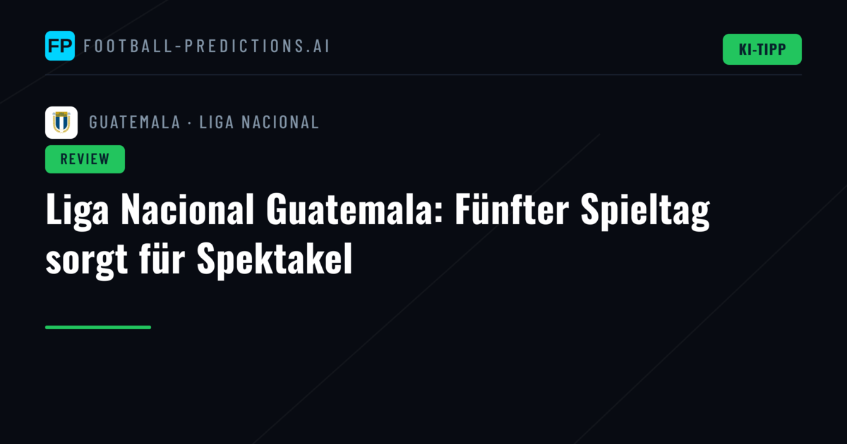 Liga Nacional Guatemala: Fünfter Spieltag sorgt für Spektakel