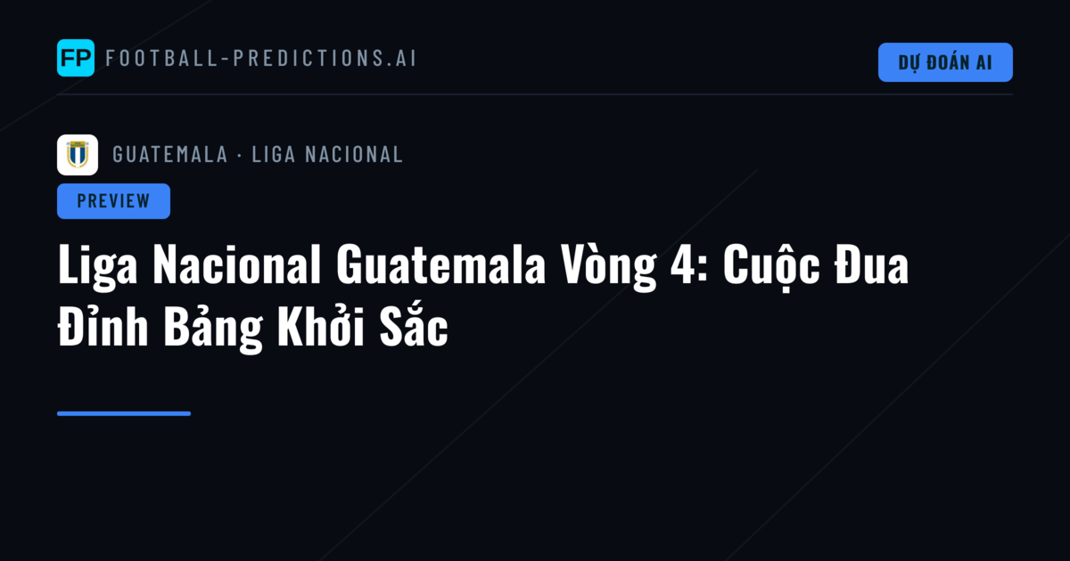 Liga Nacional Guatemala Vòng 4: Cuộc Đua Đỉnh Bảng Khởi Sắc