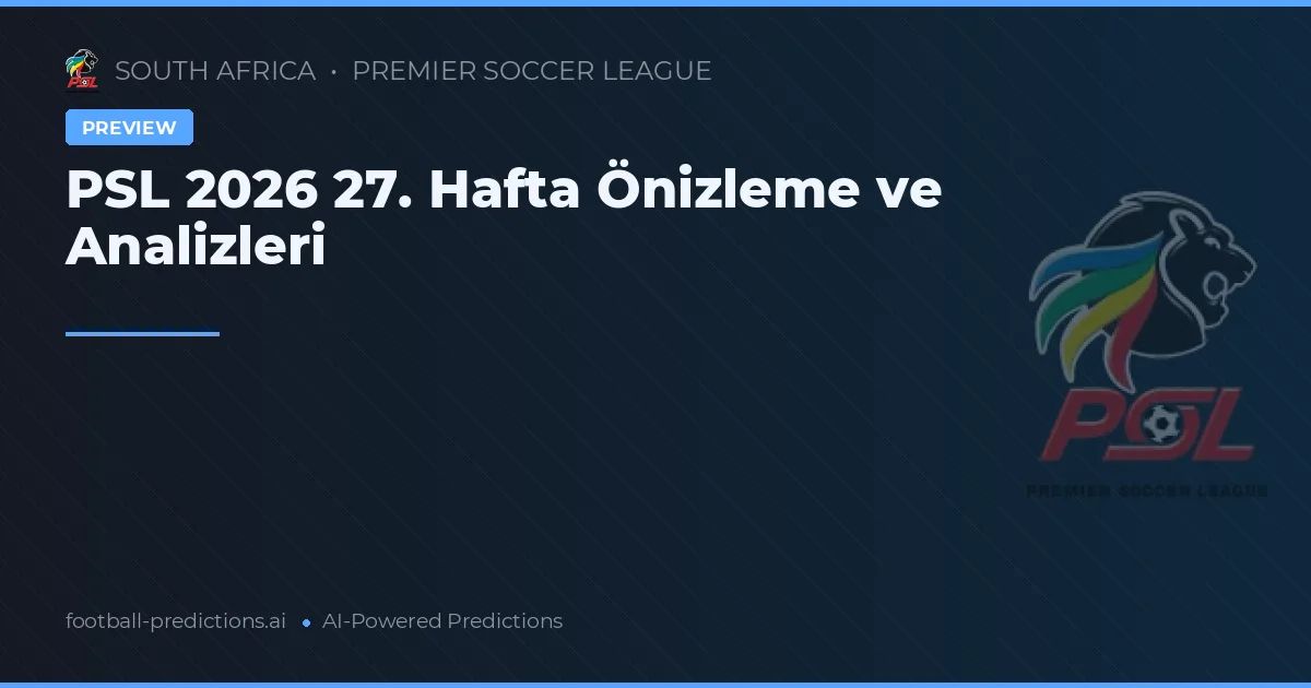 PSL 2026 27. Hafta Önizleme ve Analizleri